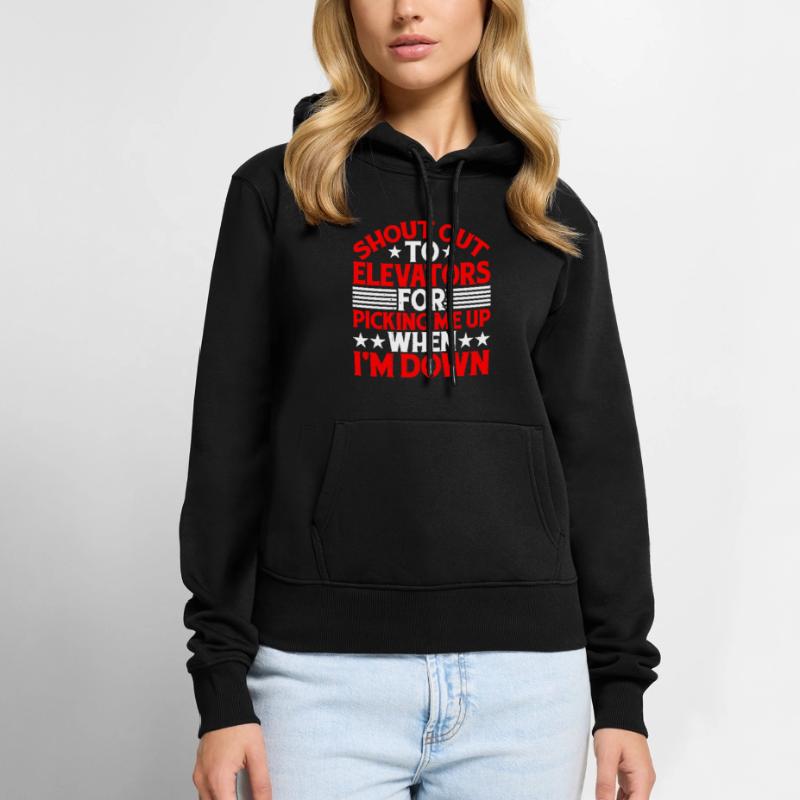 To Elevators For Picking Me Up When I'm Down 5 Frauen Premium Bio Hoodie