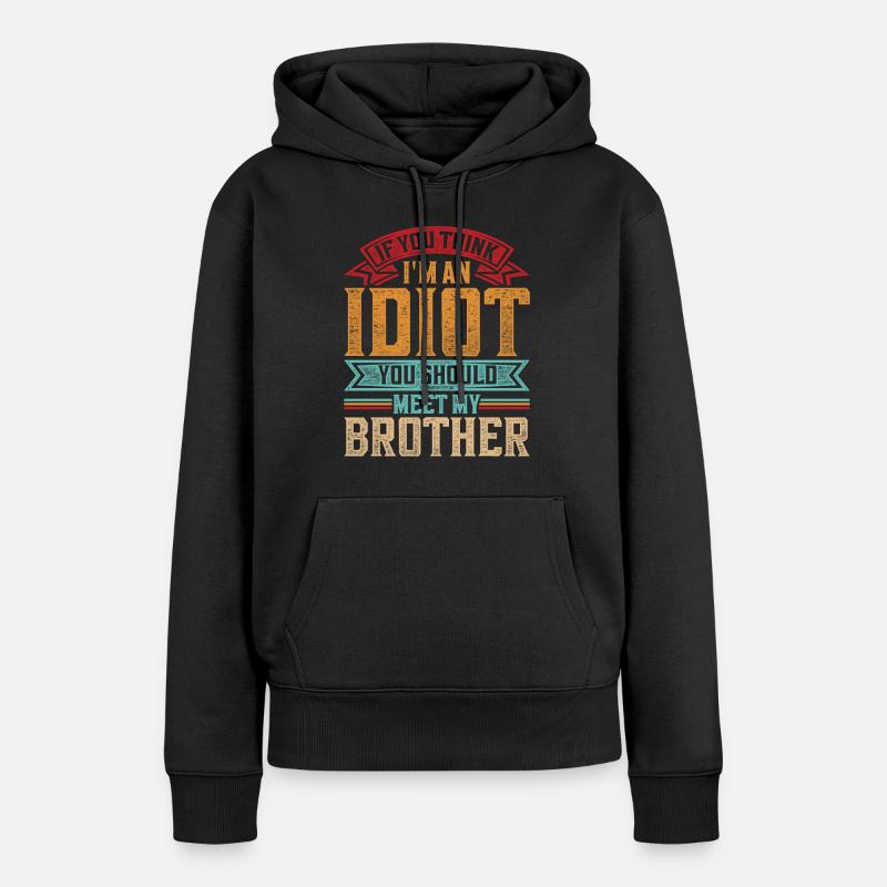 Si vous pensez qu’il est idiot, vous devriez rencontrer mon frère - Sweat à capuche Premium bio Femme - noir