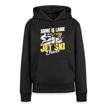 Einige Ist Lahm Sei Ein Verrückter Jet Ski Fahrer - Frauen Premium Bio Hoodie - Schwarz - Vorne - Julia (174cm)