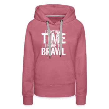 I Don't Have Time I Have To Brawl 3 - Women’s Premium Organic Hoodie - mauve - Front - Isabella (175cm)