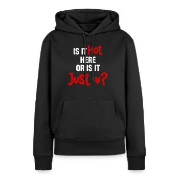 Ist Es Heiß Hier Oder Ist Es Nur U? Lustiges - Frauen Premium Bio Hoodie - Schwarz - Vorne - Julia (174cm)
