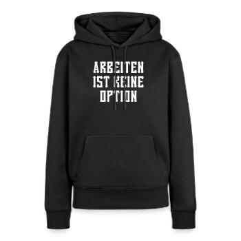 Bürgergeld Arbeiten Ist Kein Option Sozialhilfe - Frauen Premium Bio Hoodie - Schwarz - Vorne - Julia (174cm)