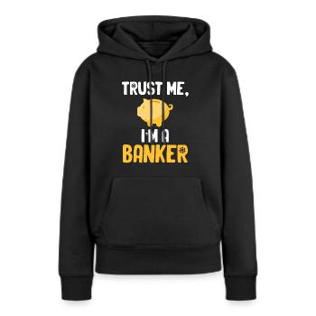 Vertrauen Sie Mir, Ich Bin Ein Banker, Ein - Frauen Premium Bio Hoodie - Schwarz - Vorne - Julia (174cm)