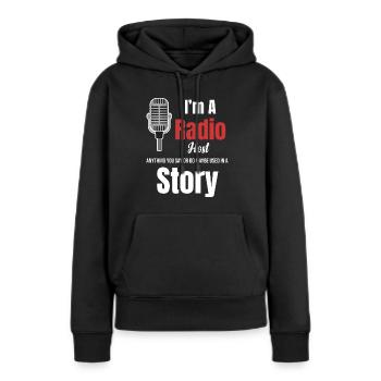 Ich Bin Radiomoderator. Alles, Was Sie Sagen Oder - Frauen Premium Bio Hoodie - Schwarz - Vorne - Julia (174cm)