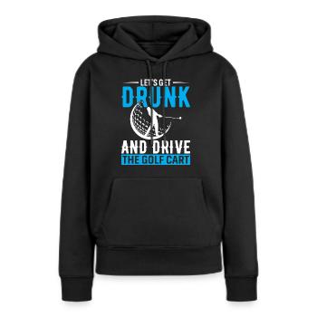 Lass uns betrinken und den Golfwagen fahren - Frauen Premium Bio Hoodie - Schwarz - Vorne - Julia (174cm)