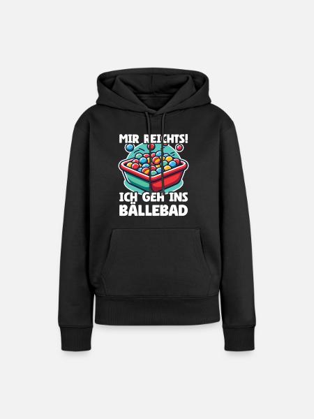 Mir reichts ich geh ins Bällebad! Party Kostüm Sar - Frauen Premium Bio Hoodie - Schwarz