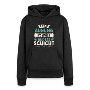 Keine Ahnung, das war die andere Schicht - Frauen Premium Bio Hoodie - Schwarz - Vorne - Julia (174cm)