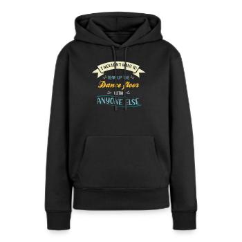 Dafür Würde Ich Nicht Die Tanzfläche Aufreißen - Frauen Premium Bio Hoodie - Schwarz - Vorne - Julia (174cm)