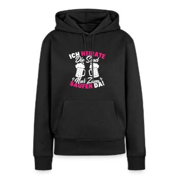 ich heirate die sind nur zum saufen da - Frauen Premium Bio Hoodie - Schwarz - Vorne - Julia (174cm)