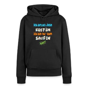 Ich brauch kein Kostüm ich bin nur zum saufen hier - Frauen Premium Bio Hoodie - Schwarz - Vorne - Julia (174cm)