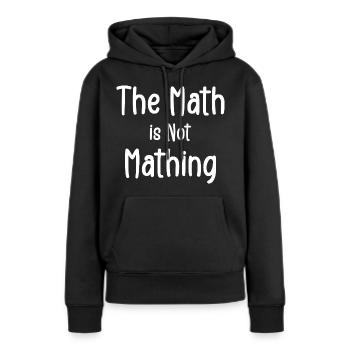 Die Mathematik ist keine Mathematik - Frauen Premium Bio Hoodie - Schwarz - Vorne - Julia (174cm)
