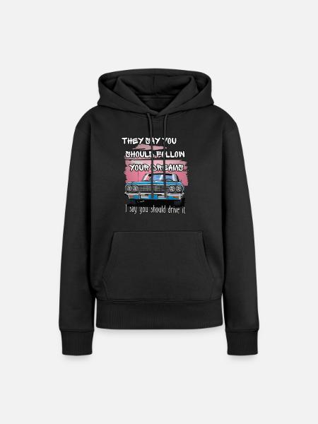 They say you should follow your dreams - Women’s Premium Organic Hoodie - black