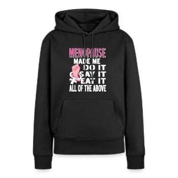 Menopause made me do it, say it, eat it - Frauen Premium Bio Hoodie - Schwarz - Vorne - Julia (174cm)