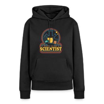 I Want To Be A Scientist Science Research - Women’s Premium Organic Hoodie - black - Front - Julia (174cm)