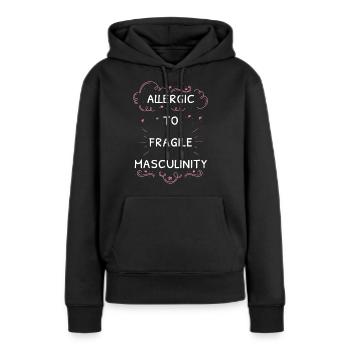 Allergic To Fragile Masculinity I - Women’s Premium Organic Hoodie - black - Front - Julia (174cm)