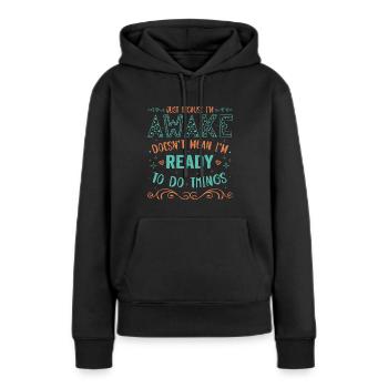 Sarcasm Humor Saying Just Because I'm Awake - Women’s Premium Organic Hoodie - black - Front - Julia (174cm)