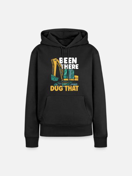 Been There Dug That Excavator Construction Digger - Women’s Premium Organic Hoodie - black