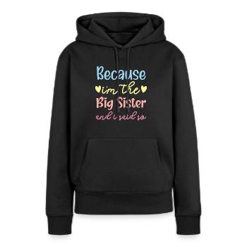 Because I'm The Big Sis And I Said So Best Sister - Women’s Premium Organic Hoodie - black - Front - Julia (174cm)