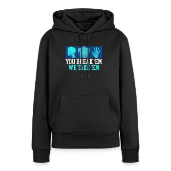 You Break Em We Take Em Radiology Radiologist - Frauen Premium Bio Hoodie - Schwarz - Vorne - Julia (174cm)