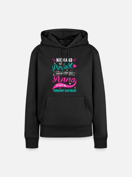 Niemand ist perfekt aber wenn dein Name Anna ist - Frauen Premium Bio Hoodie - Schwarz