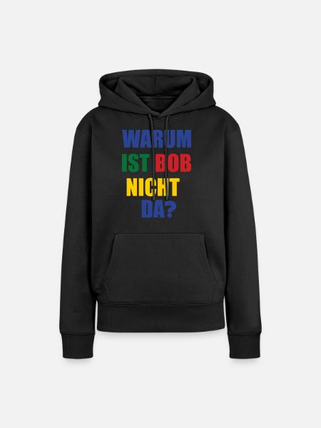 warum ist bob nicht da? - Frauen Premium Bio Hoodie - Schwarz
