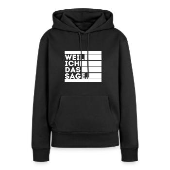 Weil ich das sage. - Frauen Premium Bio Hoodie - Schwarz - Vorne - Julia (174cm)