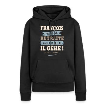François humour retraite cadeau retraité - Sweat à capuche Premium bio Femme - noir - Devant - Julia (174cm)