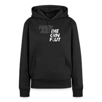 Nach mir die Gin Flut - Frauen Premium Bio Hoodie - Schwarz - Vorne - Julia (174cm)