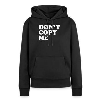 don't copy me - Frauen Premium Bio Hoodie - Schwarz - Vorne - Julia (174cm)