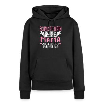 SCHAUSPIELERIN - Mama sein ist unbezahlbar - Frauen Premium Bio Hoodie - Schwarz - Vorne - Julia (174cm)