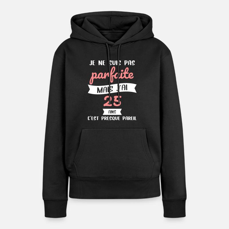 Anniversaire 25 ans - Pas parfaite mais 25 ans - Sweat à capuche Premium bio Femme - noir