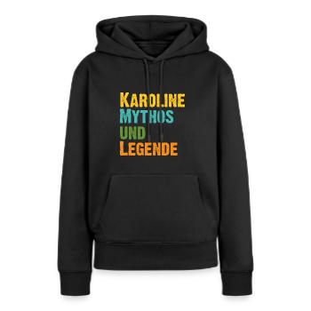 Karoline Caro die Frau der Mythos die Legende. - Frauen Premium Bio Hoodie - Schwarz - Vorne - Julia (174cm)