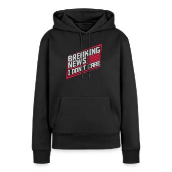 Breaking news don't care - Frauen Premium Bio Hoodie - Schwarz - Vorne - Julia (174cm)