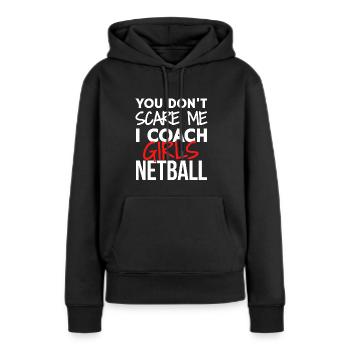Du erschreckst mich nicht, ich trainiere Mädchen Netball. - Frauen Premium Bio Hoodie - Schwarz - Vorne - Julia (174cm)