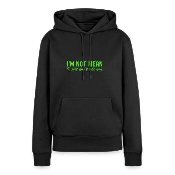 Women Sarcastic I'm Not Mean Don't Like You - Women’s Premium Organic Hoodie - black - Front - Julia (174cm)
