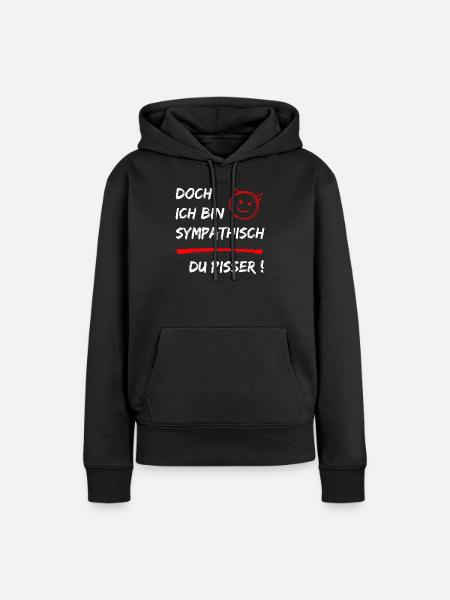 Doch ich bin Sympathisch-Du Pisser-Funny Statement - Frauen Premium Bio Hoodie - Schwarz