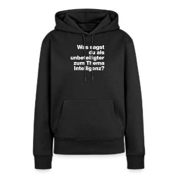 WAS SAGST DU ALS UNBETEILIGTER ZU INTELLIGENZ?  - Frauen Premium Bio Hoodie - Schwarz - Vorne - Julia (174cm)