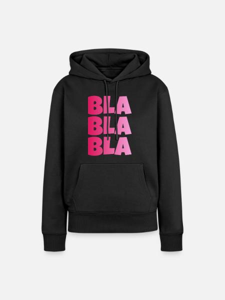 BLA BLA BLA dummes geschwaetz - Frauen Premium Bio Hoodie - Schwarz