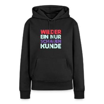 Wieder Ein Nur Schauen Kunde - Frauen Premium Bio Hoodie - Schwarz - Vorne - Julia (174cm)