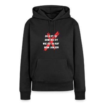 Du bist so erwünscht wie ein Anruf beim Bumsen - Frauen Premium Bio Hoodie - Schwarz - Vorne - Julia (174cm)