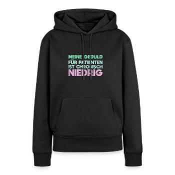 Meine Geduld Für Patienten Ist Chronisch Niedrig - Frauen Premium Bio Hoodie - Schwarz - Vorne - Julia (174cm)