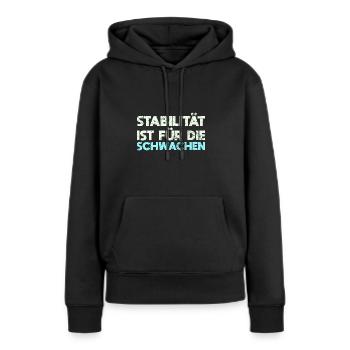 Stabilität Ist Für Die Schwachen - Frauen Premium Bio Hoodie - Schwarz - Vorne - Julia (174cm)