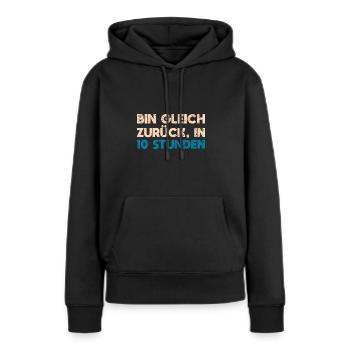 Bin Gleich Zurück In 10 Stunden - Frauen Premium Bio Hoodie - Schwarz - Vorne - Julia (174cm)