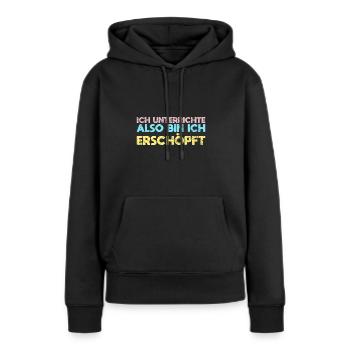 Ich Unterrichte, Also Bin Ich Erschöpft - Frauen Premium Bio Hoodie - Schwarz - Vorne - Julia (174cm)