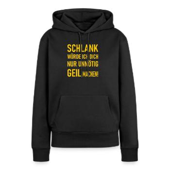 Schlank würde ich dich nur unnötig geil machen! - Frauen Premium Bio Hoodie - Schwarz - Vorne - Julia (174cm)