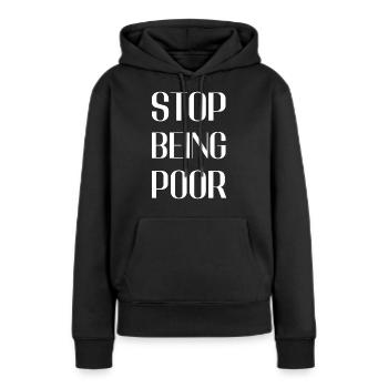 Hör auf, arm zu sein - Frauen Premium Bio Hoodie - Schwarz - Vorne - Julia (174cm)