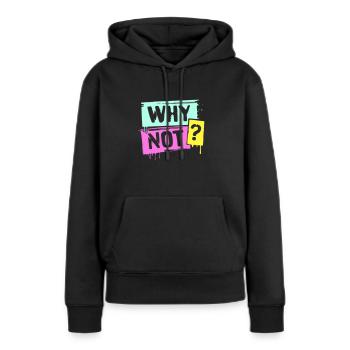 WHY NOT? - Frauen Premium Bio Hoodie - Schwarz - Vorne - Julia (174cm)