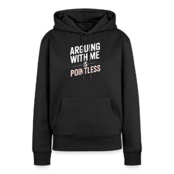 Mit mir zu streiten ist sinnlos - Frauen Premium Bio Hoodie - Schwarz - Vorne - Julia (174cm)