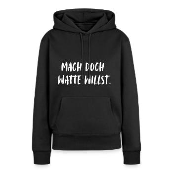 Mach doch watte willst. Mach doch was du willst! - Frauen Premium Bio Hoodie - Schwarz - Vorne - Julia (174cm)