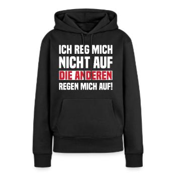 Ich Reg Mich Nicht Auf Die Anderen Regen Mich Auf! - Frauen Premium Bio Hoodie - Schwarz - Vorne - Julia (174cm)